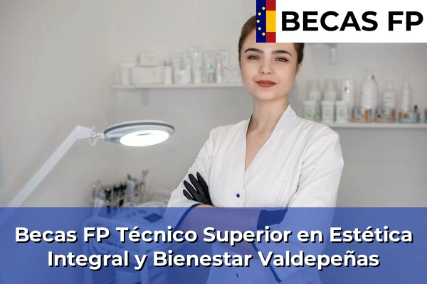Becas FP Técnico Superior en Estética Integral y Bienestar en Valdepeñas