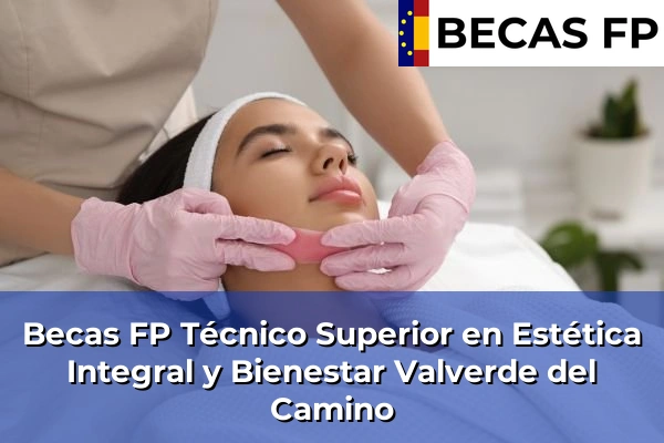 Becas FP Técnico Superior en Estética Integral y Bienestar en Valverde del Camino