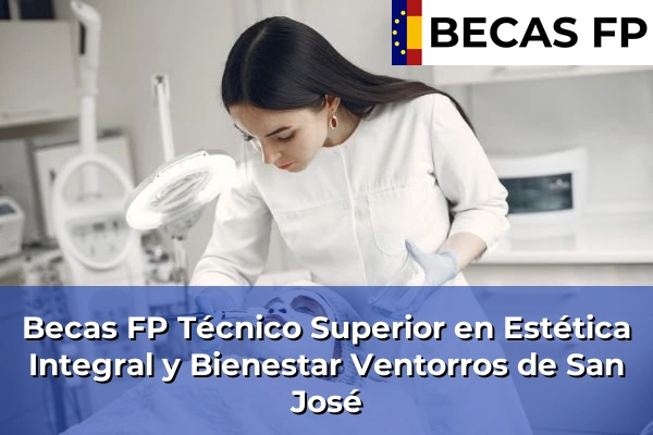Becas FP Técnico Superior en Estética Integral y Bienestar en Granada 44 Becas FP Técnico Superior en Estética Integral y Bienestar en Ventorros de San José