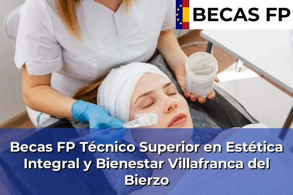 Becas FP Técnico Superior en Estética Integral y Bienestar en Villafranca del Bierzo