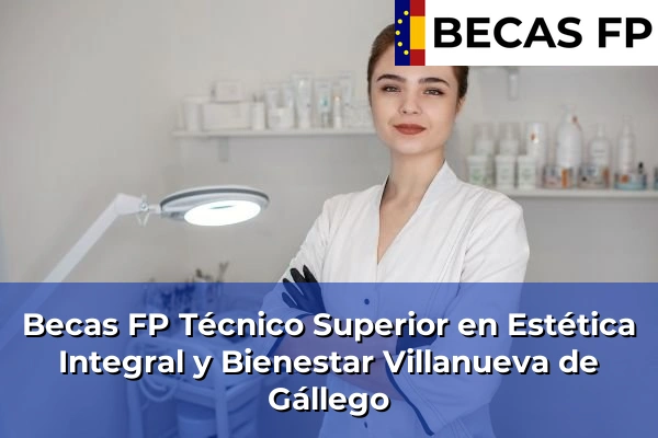 Becas FP Técnico Superior en Estética Integral y Bienestar en Zaragoza 26 Becas FP Técnico Superior en Estética Integral y Bienestar en Villanueva de Gállego