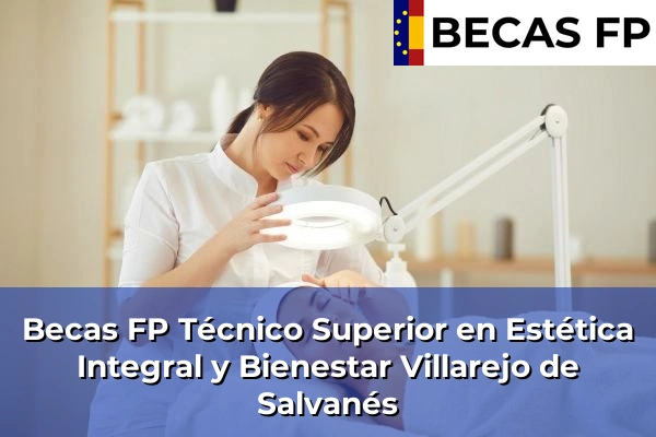 Becas FP Técnico Superior en Estética Integral y Bienestar en Villarejo de Salvanés