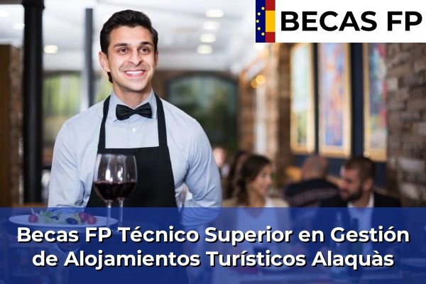 Becas FP Técnico Superior en Gestión de Alojamientos Turísticos en Valencia 5 Becas FP Técnico Superior en Gestión de Alojamientos Turísticos en Alaquàs