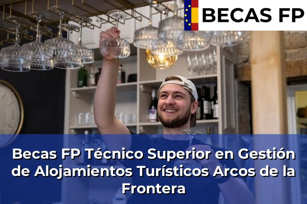 Becas FP Técnico Superior en Gestión de Alojamientos Turísticos en Arcos de la Frontera