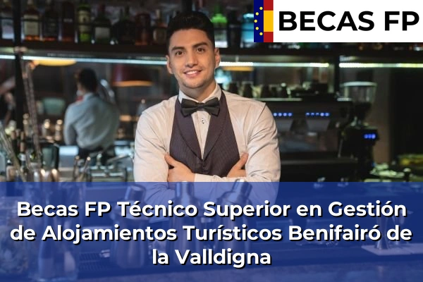Becas FP Técnico Superior en Gestión de Alojamientos Turísticos en Valencia 41 Becas FP Técnico Superior en Gestión de Alojamientos Turísticos en Benifairó de la Valldigna