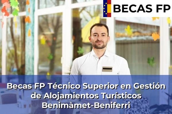 Becas FP Técnico Superior en Gestión de Alojamientos Turísticos en Valencia 44 Becas FP Técnico Superior en Gestión de Alojamientos Turísticos en Benimàmet-Beniferri