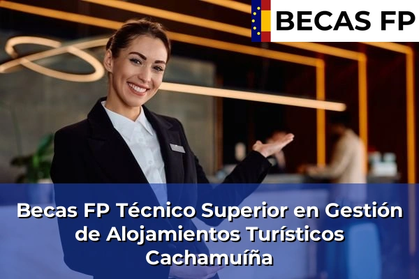 Becas FP Técnico Superior en Gestión de Alojamientos Turísticos en Cachamuíña