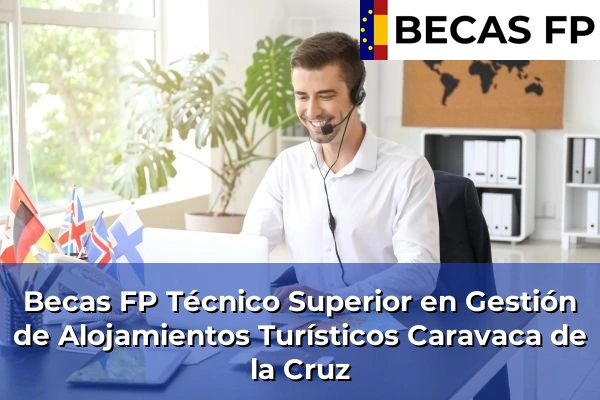 Becas FP Técnico Superior en Gestión de Alojamientos Turísticos en Caravaca de la Cruz