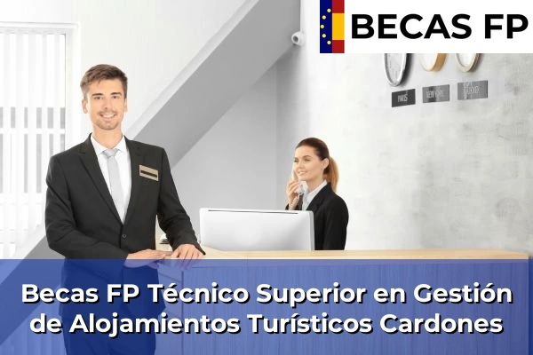 Becas FP Técnico Superior en Gestión de Alojamientos Turísticos en Cardones
