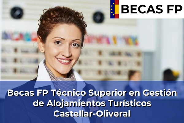 Becas FP Técnico Superior en Gestión de Alojamientos Turísticos en Valencia 61 Becas FP Técnico Superior en Gestión de Alojamientos Turísticos en Castellar-Oliveral