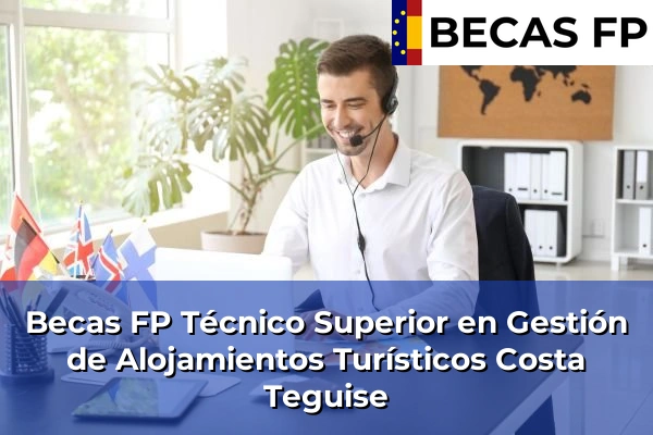 Becas FP Técnico Superior en Gestión de Alojamientos Turísticos en Costa Teguise
