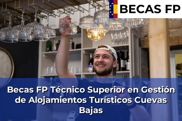 Becas FP Técnico Superior en Gestión de Alojamientos Turísticos en Cuevas Bajas