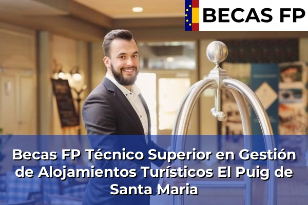 Becas FP Técnico Superior en Gestión de Alojamientos Turísticos en Valencia 80 Becas FP Técnico Superior en Gestión de Alojamientos Turísticos en El Puig de Santa Maria