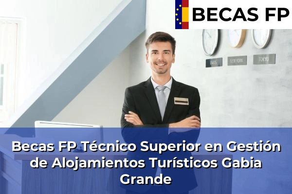 Becas FP Técnico Superior en Gestión de Alojamientos Turísticos en Gabia Grande