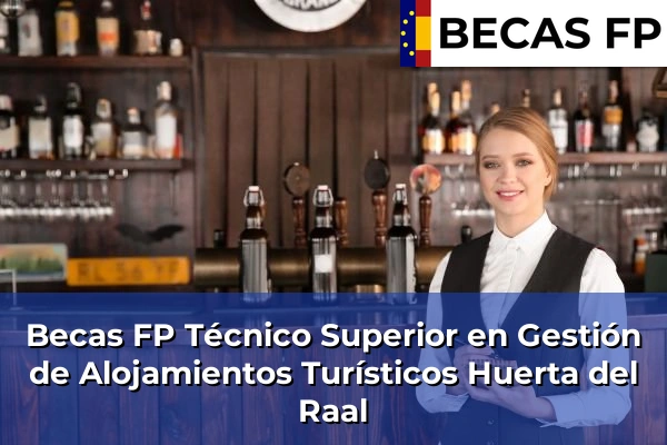Becas FP Técnico Superior en Gestión de Alojamientos Turísticos en Huerta del Raal