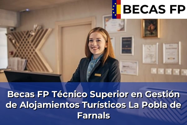 Becas FP Técnico Superior en Gestión de Alojamientos Turísticos en Valencia 107 Becas FP Técnico Superior en Gestión de Alojamientos Turísticos en La Pobla de Farnals