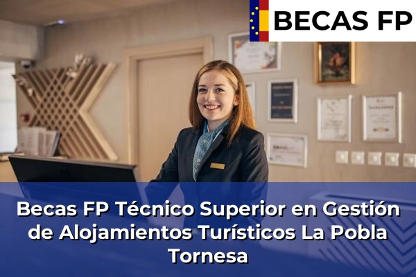 Becas FP Técnico Superior en Gestión de Alojamientos Turísticos en La Pobla Tornesa