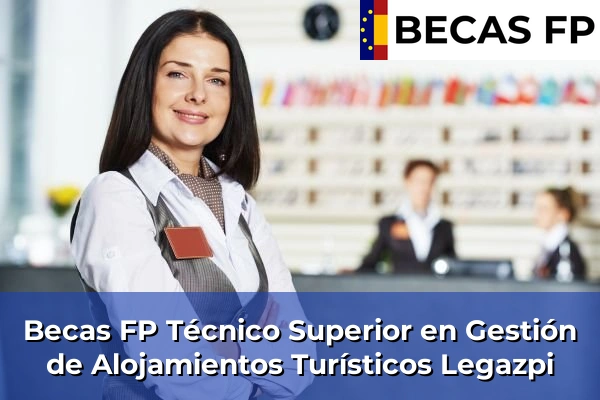 Becas FP Técnico Superior en Gestión de Alojamientos Turísticos en Legazpi