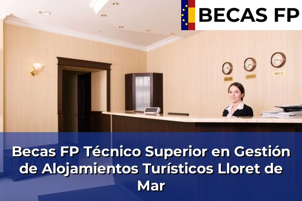 Becas FP Técnico Superior en Gestión de Alojamientos Turísticos en Lloret de Mar