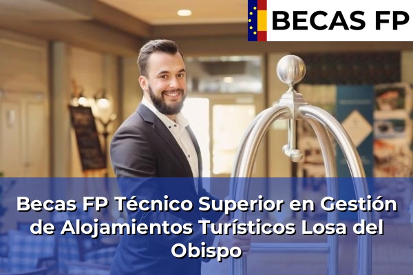 Becas FP Técnico Superior en Gestión de Alojamientos Turísticos en Valencia 115 Becas FP Técnico Superior en Gestión de Alojamientos Turísticos en Losa del Obispo