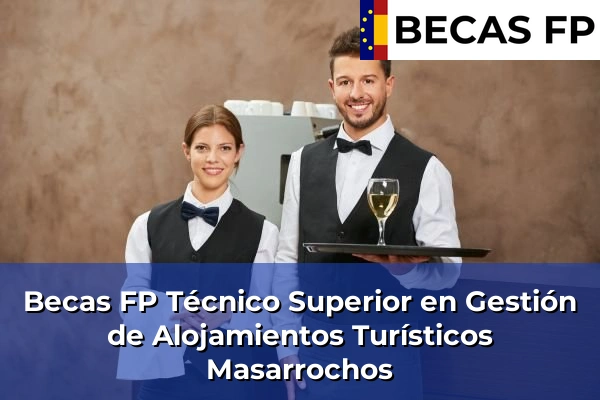 Becas FP Técnico Superior en Gestión de Alojamientos Turísticos en Valencia 120 Becas FP Técnico Superior en Gestión de Alojamientos Turísticos en Masarrochos