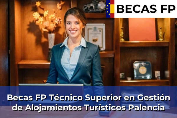 Becas FP Técnico Superior en Gestión de Alojamientos Turísticos en Palencia