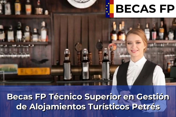 Becas FP Técnico Superior en Gestión de Alojamientos Turísticos en Valencia 144 Becas FP Técnico Superior en Gestión de Alojamientos Turísticos en Petrés
