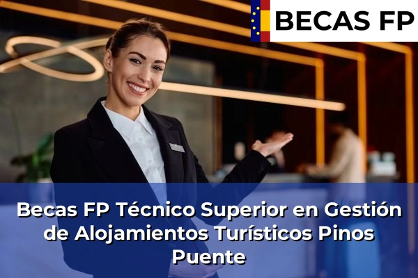 Becas FP Técnico Superior en Gestión de Alojamientos Turísticos en Pinos Puente