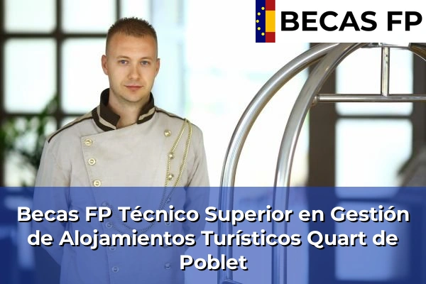 Becas FP Técnico Superior en Gestión de Alojamientos Turísticos en Valencia 152 Becas FP Técnico Superior en Gestión de Alojamientos Turísticos en Quart de Poblet