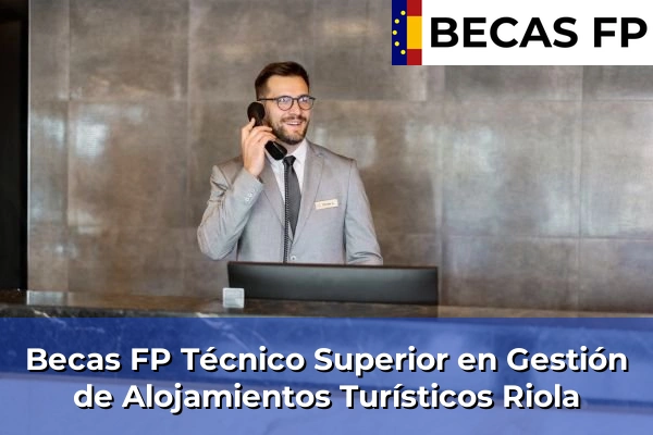 Becas FP Técnico Superior en Gestión de Alojamientos Turísticos en Valencia 160 Becas FP Técnico Superior en Gestión de Alojamientos Turísticos en Riola