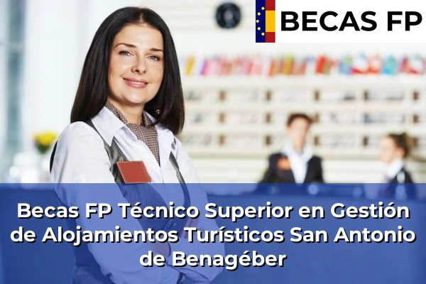 Becas FP Técnico Superior en Gestión de Alojamientos Turísticos en Valencia 165 Becas FP Técnico Superior en Gestión de Alojamientos Turísticos en San Antonio de Benagéber