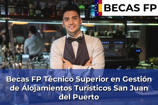 Becas FP Técnico Superior en Gestión de Alojamientos Turísticos en San Juan del Puerto