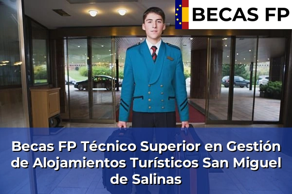 Becas FP Técnico Superior en Gestión de Alojamientos Turísticos en San Miguel de Salinas
