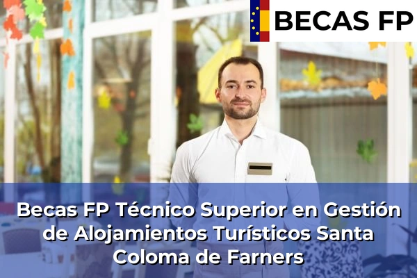 Becas FP Técnico Superior en Gestión de Alojamientos Turísticos en Santa Coloma de Farners