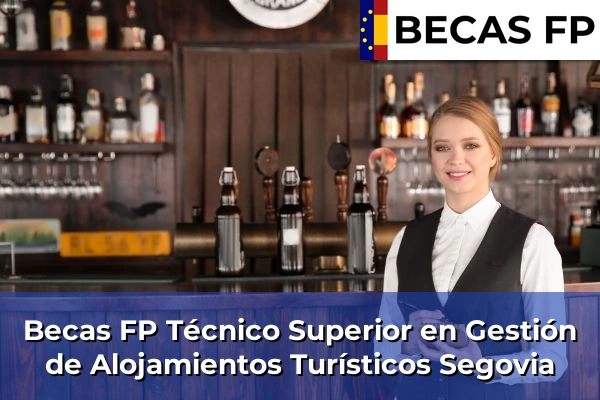 Becas FP Técnico Superior en Gestión de Alojamientos Turísticos en Segovia