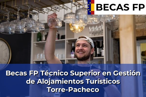 Becas FP Técnico Superior en Gestión de Alojamientos Turísticos en Torre-Pacheco