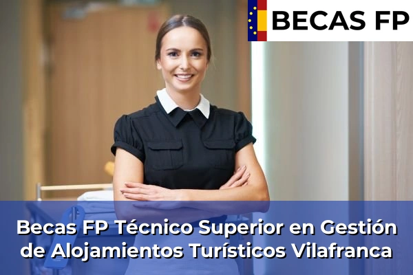 Becas FP Técnico Superior en Gestión de Alojamientos Turísticos en Vilafranca