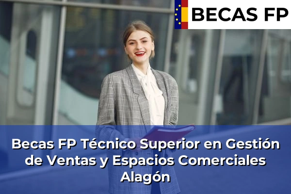 Becas FP Técnico Superior en Gestión de Ventas y Espacios Comerciales en Alagón