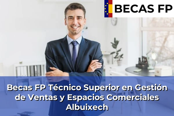 Becas FP Técnico Superior en Gestión de Ventas y Espacios Comerciales en Valencia 13 Becas FP Técnico Superior en Gestión de Ventas y Espacios Comerciales en Albuixech