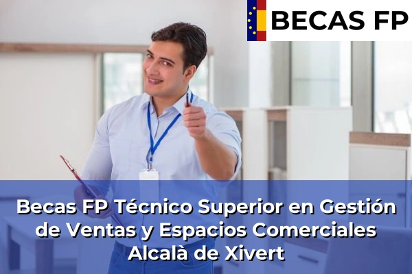 Becas FP Técnico Superior en Gestión de Ventas y Espacios Comerciales en Alcalà de Xivert