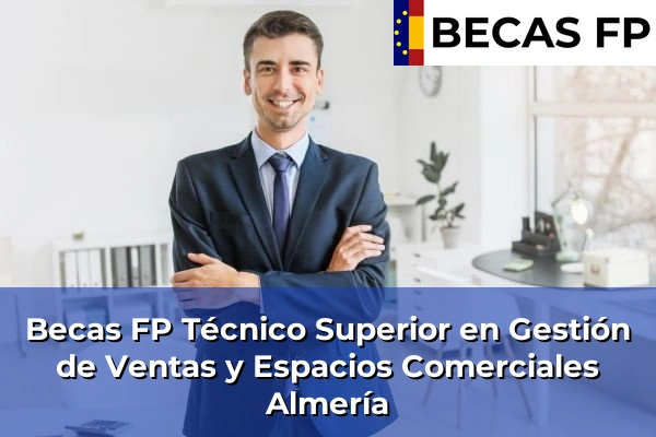 Becas FP Técnico Superior en Gestión de Ventas y Espacios Comerciales en Almería