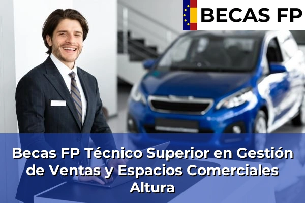 Becas FP Técnico Superior en Gestión de Ventas y Espacios Comerciales en Altura