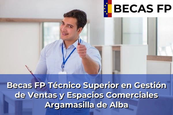 Becas FP Técnico Superior en Gestión de Ventas y Espacios Comerciales en Argamasilla de Alba