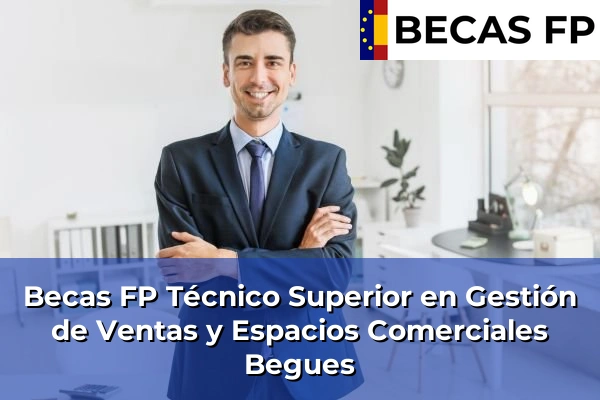 Becas FP Técnico Superior en Gestión de Ventas y Espacios Comerciales en Begues