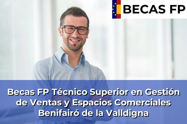 Becas FP Técnico Superior en Gestión de Ventas y Espacios Comerciales en Valencia 41 Becas FP Técnico Superior en Gestión de Ventas y Espacios Comerciales en Benifairó de la Valldigna
