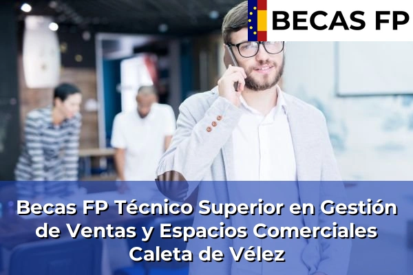 Becas FP Técnico Superior en Gestión de Ventas y Espacios Comerciales en Caleta de Vélez