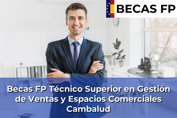 Becas FP Técnico Superior en Gestión de Ventas y Espacios Comerciales en Cambalud