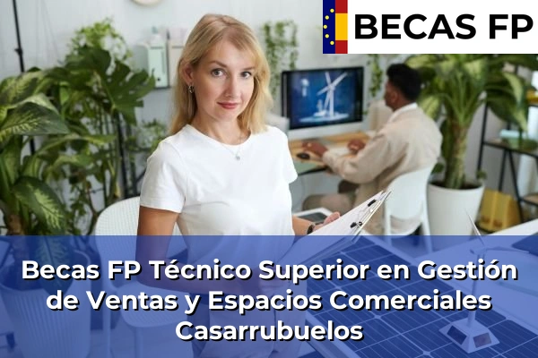 Becas FP Técnico Superior en Gestión de Ventas y Espacios Comerciales en Casarrubuelos