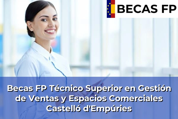 Becas FP Técnico Superior en Gestión de Ventas y Espacios Comerciales en Castelló d'Empúries