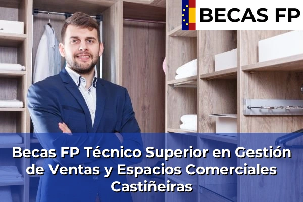 Becas FP Técnico Superior en Gestión de Ventas y Espacios Comerciales en Castiñeiras